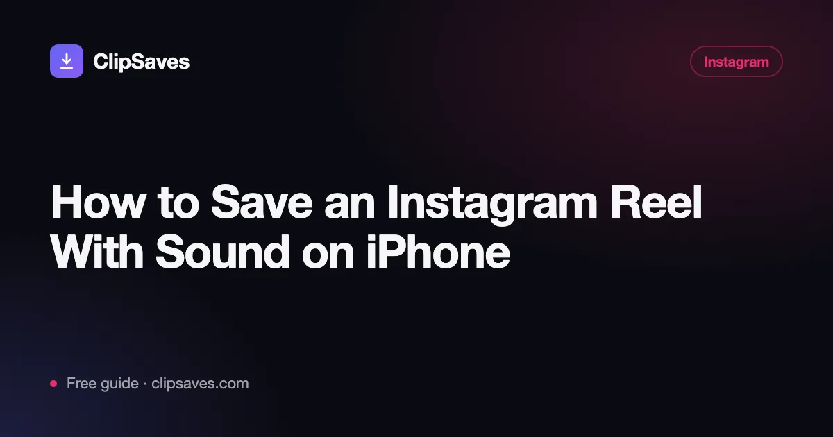 How to Save an Instagram Reel With Sound on iPhone: ClipSaves guide cover